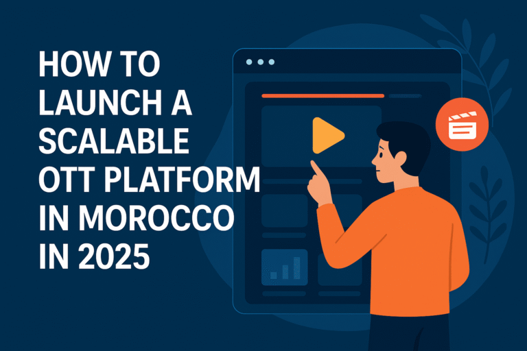 How to Launch a Scalable OTT Platform in Morocco in 2025